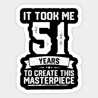 It Took Me 51 Years To Create This Masterpiece Sticker